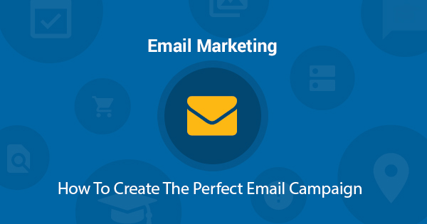 Create The Perfect Email Campaign